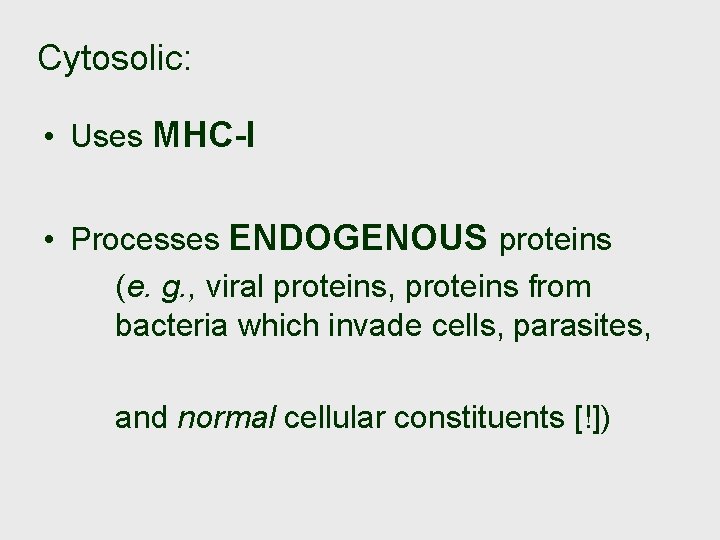 Cytosolic: • Uses MHC-I • Processes ENDOGENOUS proteins (e. g. , viral proteins, proteins