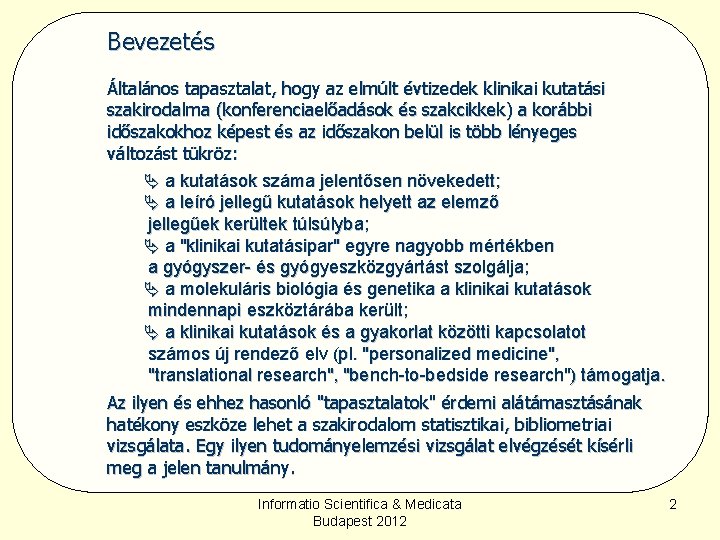 Bevezetés Általános tapasztalat, hogy az elmúlt évtizedek klinikai kutatási szakirodalma (konferenciaelőadások és szakcikkek) a Bevezetés Általános tapasztalat, hogy az elmúlt évtizedek klinikai kutatási szakirodalma (konferenciaelőadások és szakcikkek) a