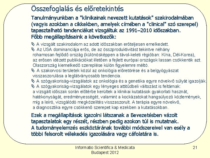 Összefoglalás és előretekintés Tanulmányunkban a "klinikainak nevezett kutatások" szakirodalmában (vagyis azokban a cikkekben, amelyek Összefoglalás és előretekintés Tanulmányunkban a "klinikainak nevezett kutatások" szakirodalmában (vagyis azokban a cikkekben, amelyek