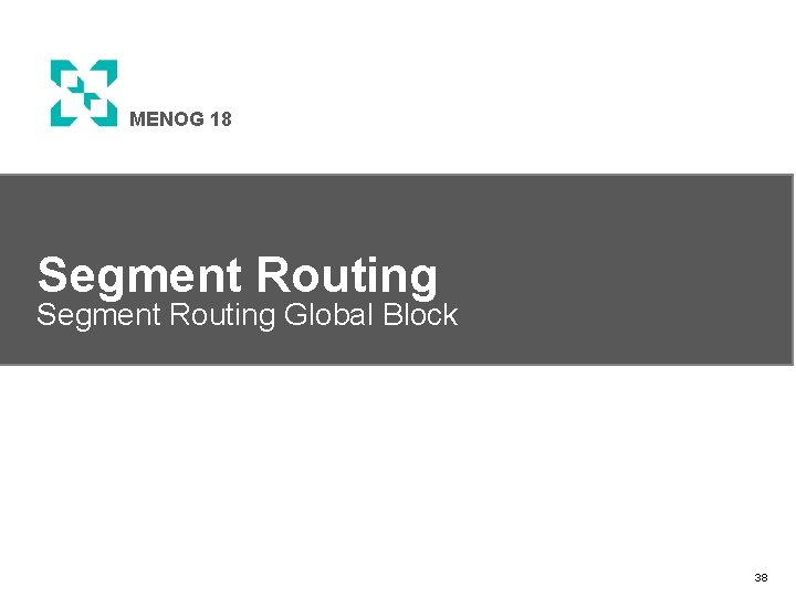 MENOG 18 Segment Routing Global Block 38 