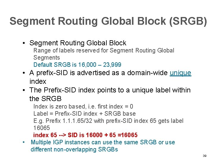 Segment Routing Global Block (SRGB) • Segment Routing Global Block Range of labels reserved