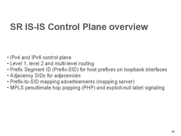 SR IS-IS Control Plane overview • IPv 4 and IPv 6 control plane •