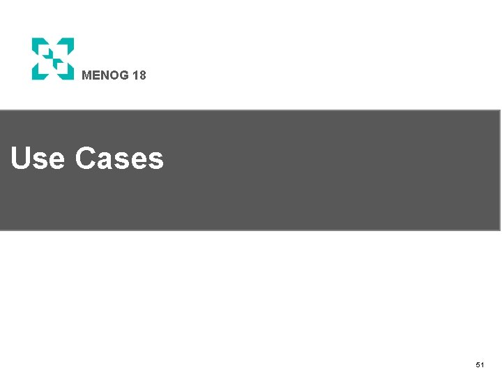 MENOG 18 Use Cases 51 