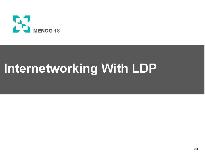 MENOG 18 Internetworking With LDP 54 