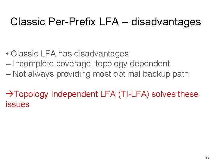 Classic Per-Prefix LFA – disadvantages • Classic LFA has disadvantages: – Incomplete coverage, topology