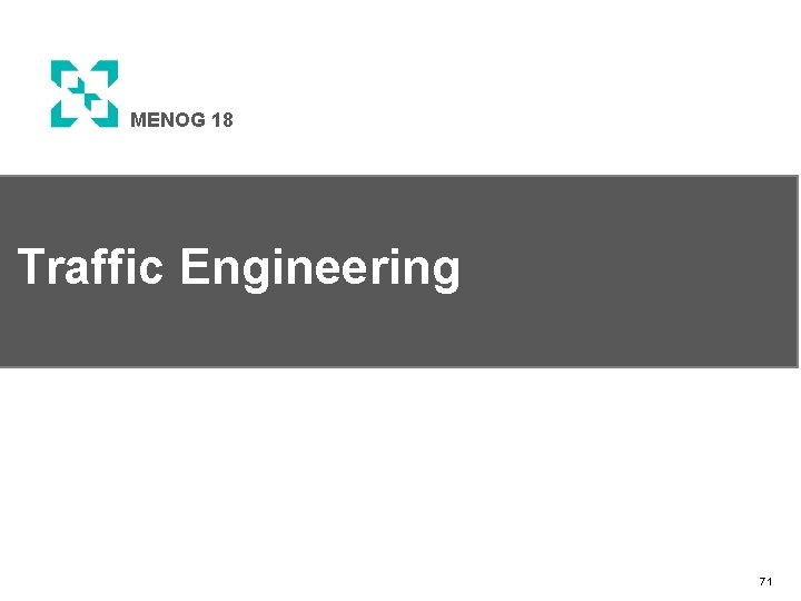 MENOG 18 Traffic Engineering 71 