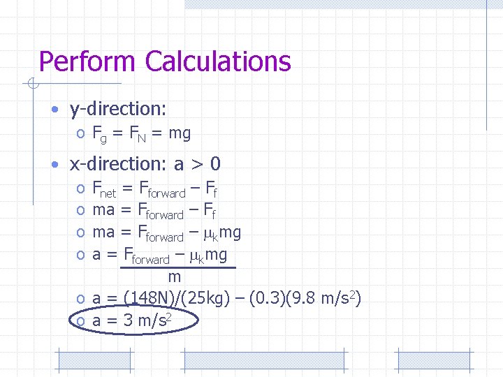Perform Calculations • y-direction: o Fg = FN = mg • x-direction: a >