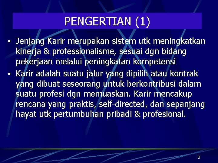 PENGERTIAN (1) § Jenjang Karir merupakan sistem utk meningkatkan kinerja & professionalisme, sesuai dgn