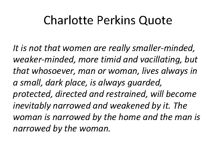 Charlotte Perkins Quote It is not that women are really smaller-minded, weaker-minded, more timid