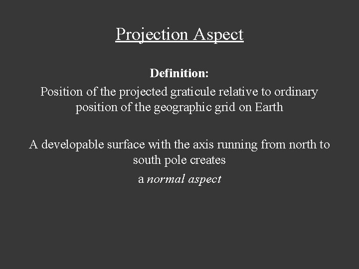 Projection Aspect Definition: Position of the projected graticule relative to ordinary position of the