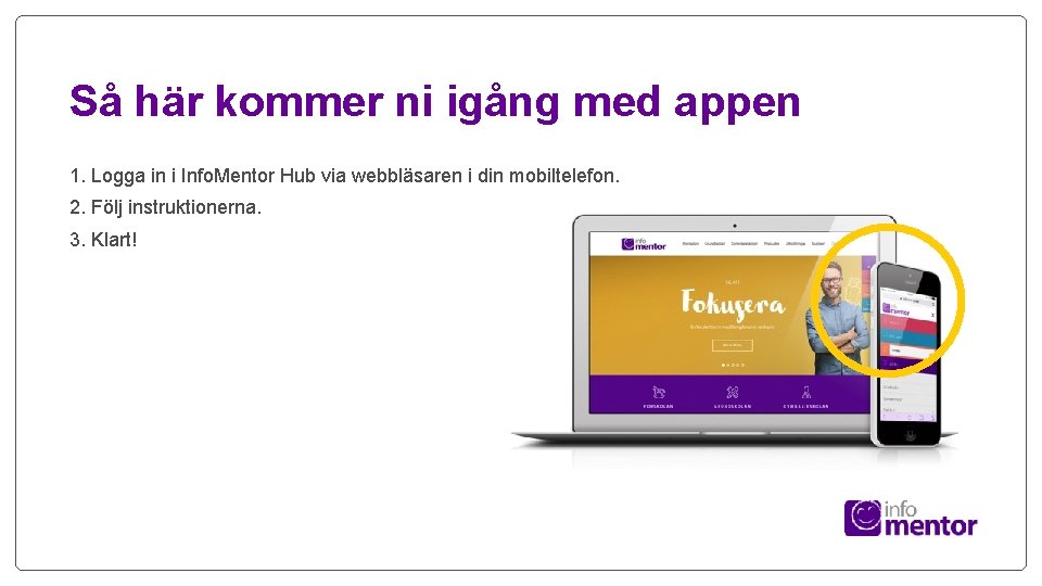 Så här kommer ni igång med appen 1. Logga in i Info. Mentor Hub