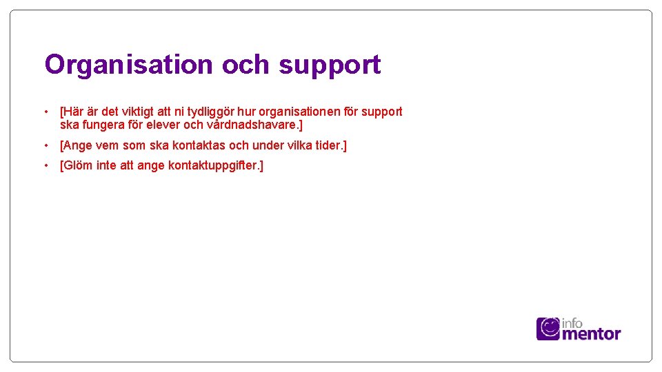 Organisation och support • [Här är det viktigt att ni tydliggör hur organisationen för