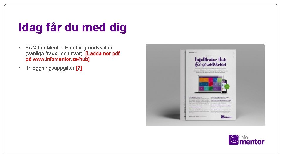 Idag får du med dig • FAQ Info. Mentor Hub för grundskolan (vanliga frågor
