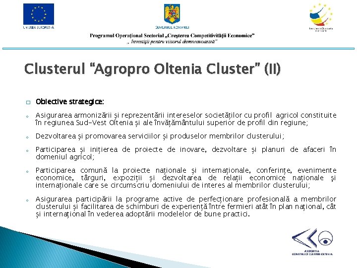 Clusterul “Agropro Oltenia Cluster” (II) � o o o Obiective strategice: Asigurarea armonizării și