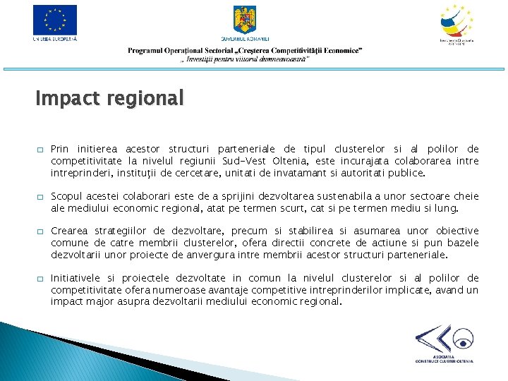 Impact regional � � Prin initierea acestor structuri parteneriale de tipul clusterelor si al