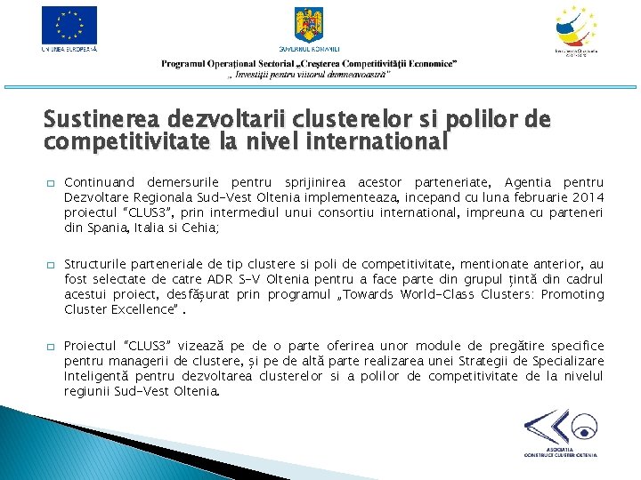 Sustinerea dezvoltarii clusterelor si polilor de competitivitate la nivel international � � � Continuand