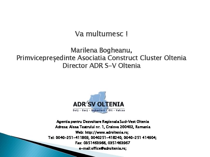 Va multumesc ! Marilena Bogheanu, Primvicepreședinte Asociatia Construct Cluster Oltenia Director ADR S-V Oltenia