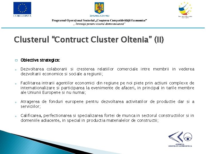 Clusterul “Contruct Cluster Oltenia” (II) � o o Obiective strategice: Dezvoltarea colaborarii si cresterea