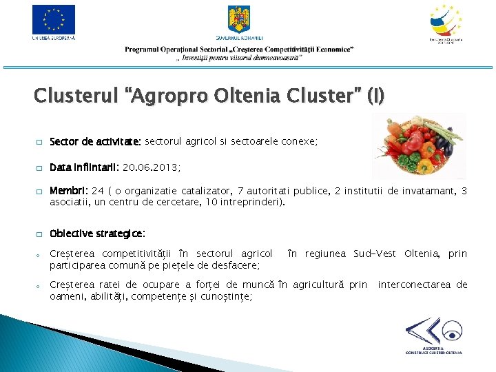 Clusterul “Agropro Oltenia Cluster” (I) � Sector de activitate: sectorul agricol si sectoarele conexe;