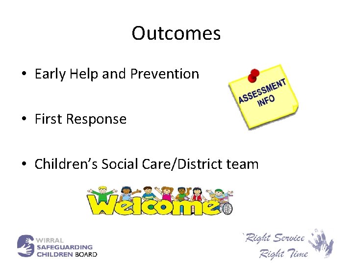 Outcomes • Early Help and Prevention • First Response • Children’s Social Care/District team