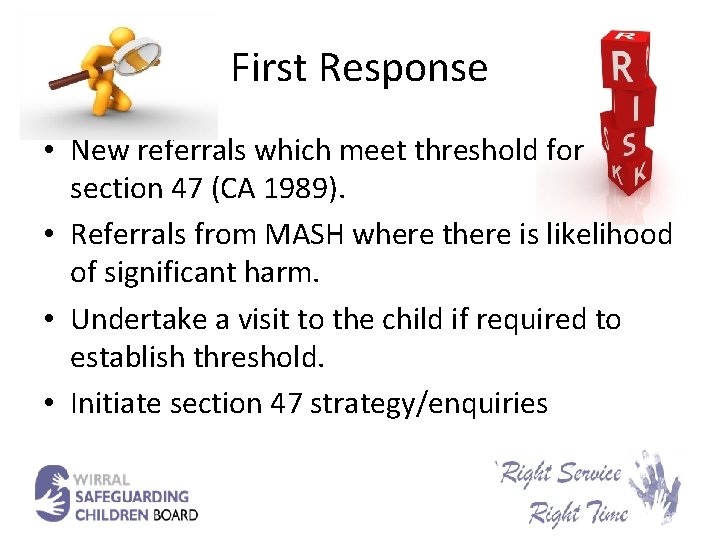 First Response • New referrals which meet threshold for section 47 (CA 1989). •