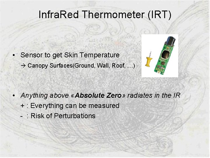 Infra. Red Thermometer (IRT) • Sensor to get Skin Temperature Canopy Surfaces(Ground, Wall, Roof,