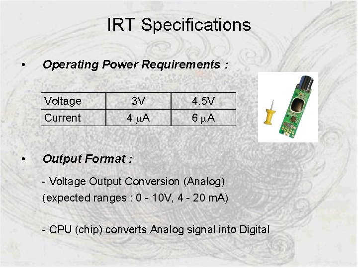 IRT Specifications • • Operating Power Requirements : Voltage 3 V 4. 5 V