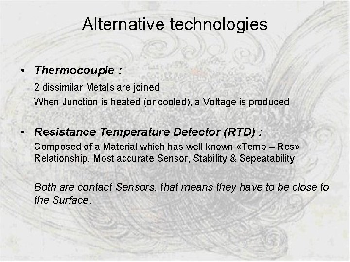 Alternative technologies • Thermocouple : 2 dissimilar Metals are joined When Junction is heated