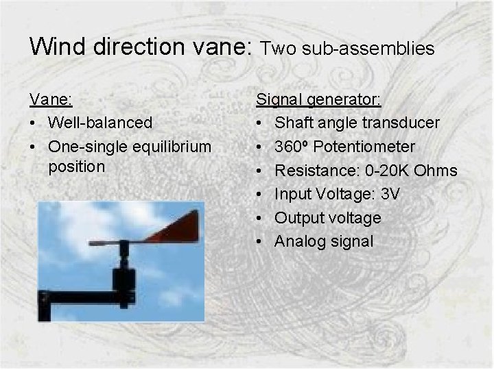Wind direction vane: Two sub-assemblies Vane: • Well-balanced • One-single equilibrium position Signal generator: