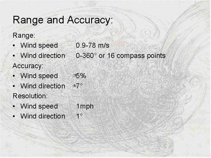 Range and Accuracy: Range: • Wind speed • Wind direction Accuracy: • Wind speed