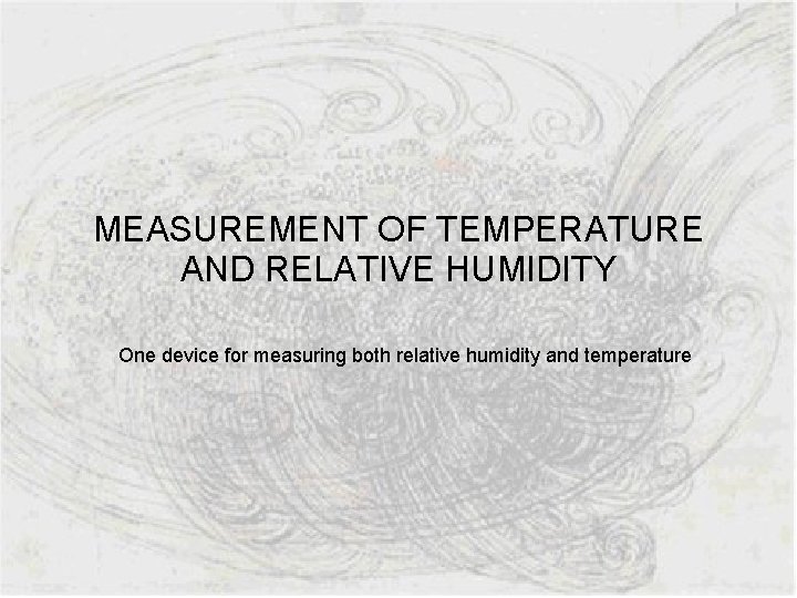 MEASUREMENT OF TEMPERATURE AND RELATIVE HUMIDITY One device for measuring both relative humidity and