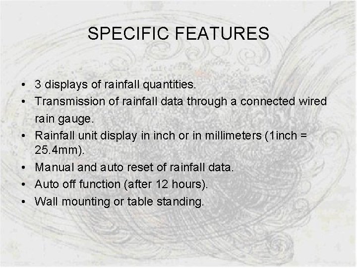 SPECIFIC FEATURES • 3 displays of rainfall quantities. • Transmission of rainfall data through