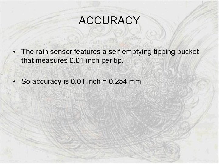 ACCURACY • The rain sensor features a self emptying tipping bucket that measures 0.