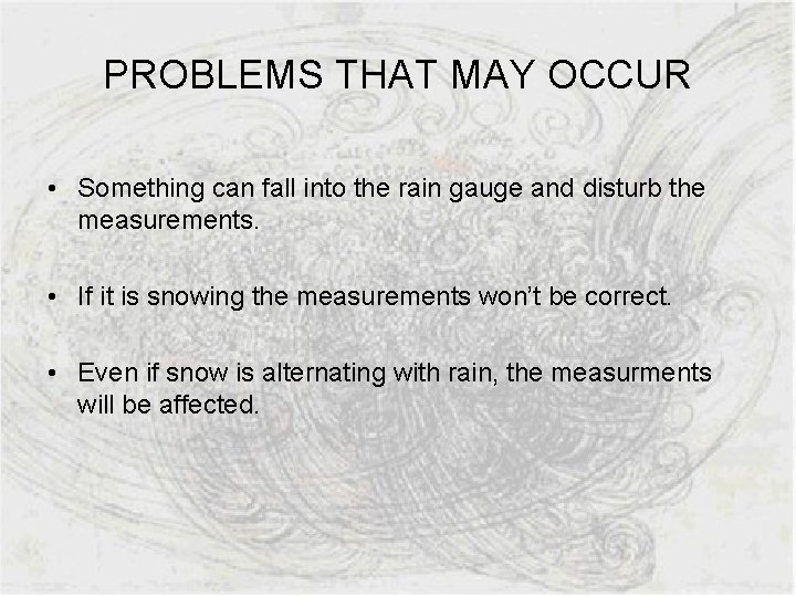 PROBLEMS THAT MAY OCCUR • Something can fall into the rain gauge and disturb