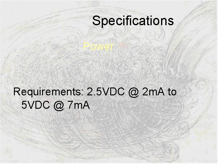  Specifications Power Requirements: 2. 5 VDC @ 2 m. A to 5 VDC