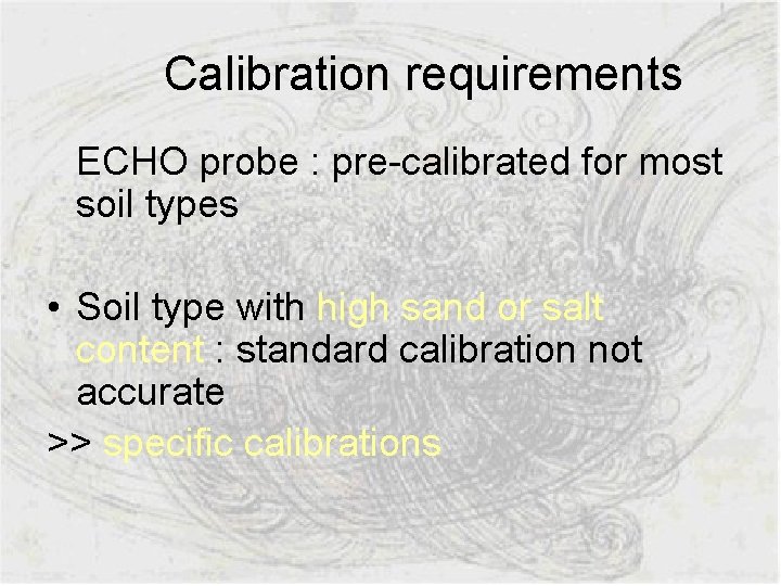  Calibration requirements ECHO probe : pre-calibrated for most soil types • Soil type