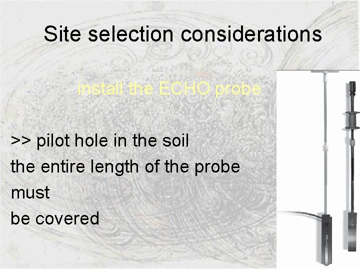  Site selection considerations install the ECHO probe >> pilot hole in the soil