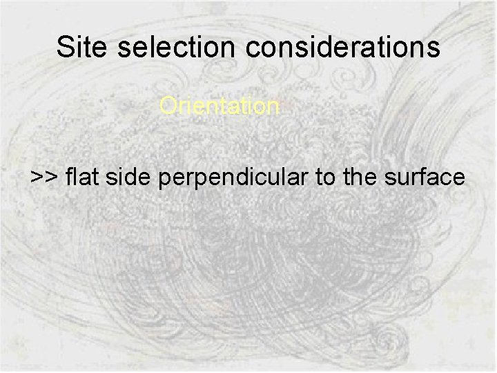 Site selection considerations Orientation >> flat side perpendicular to the surface 