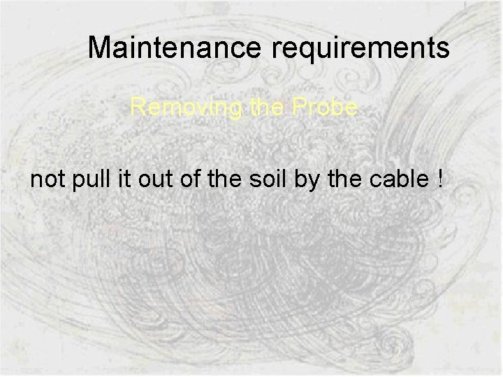  Maintenance requirements Removing the Probe not pull it out of the soil by