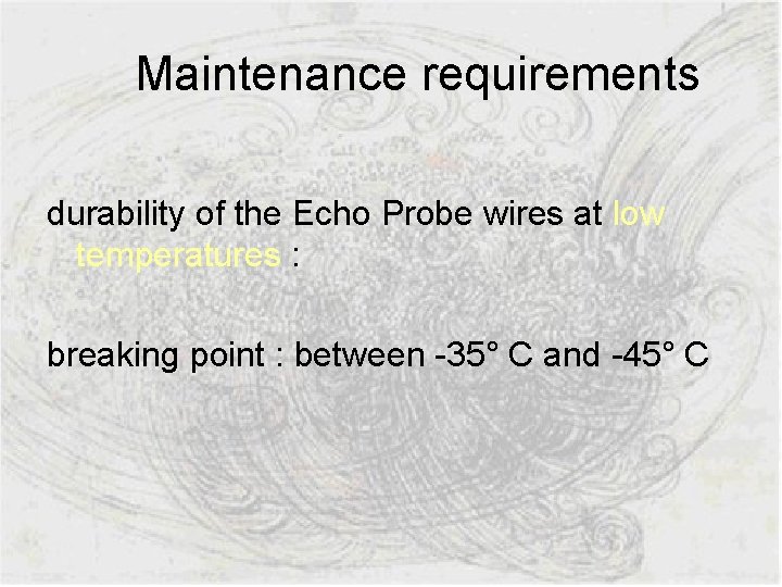  Maintenance requirements durability of the Echo Probe wires at low temperatures : breaking