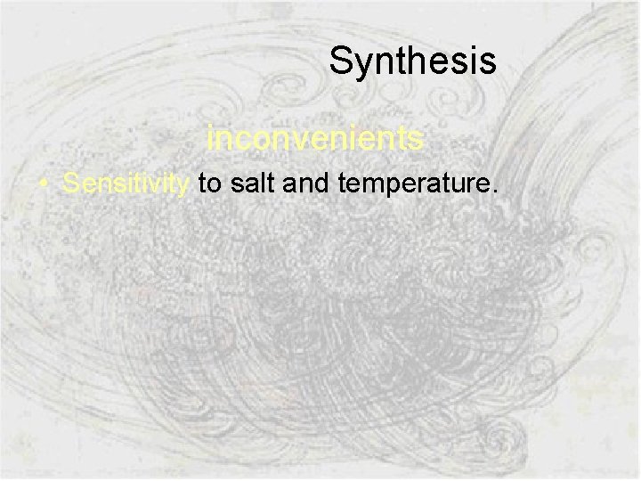  Synthesis inconvenients • Sensitivity to salt and temperature. 
