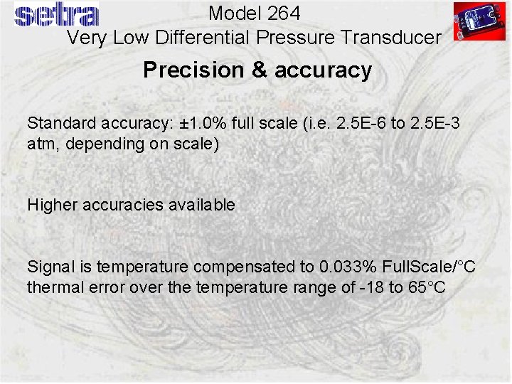 Model 264 Very Low Differential Pressure Transducer Precision & accuracy Standard accuracy: ± 1.