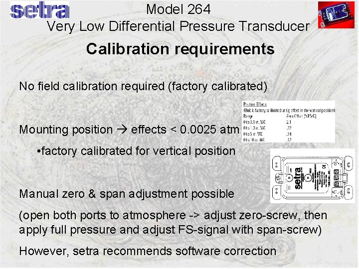 Model 264 Very Low Differential Pressure Transducer Calibration requirements No field calibration required (factory