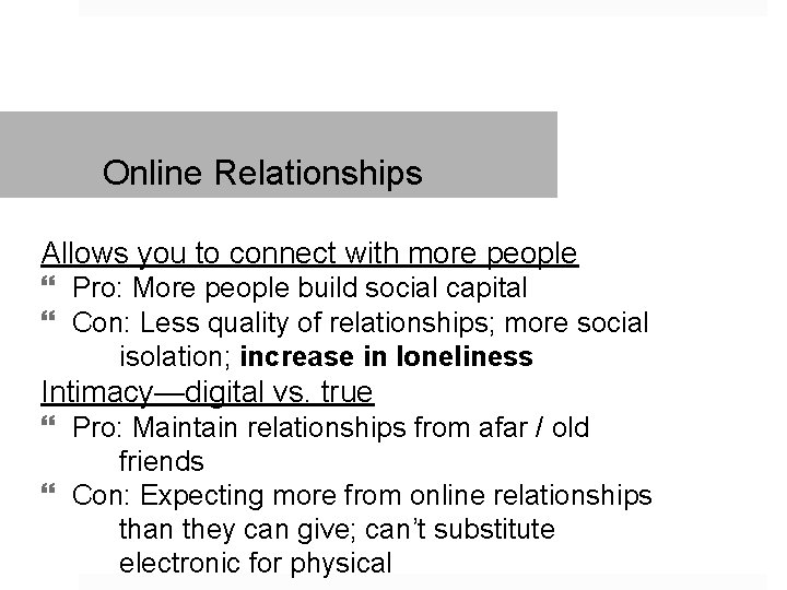 Online Relationships Allows you to connect with more people Pro: More people build social