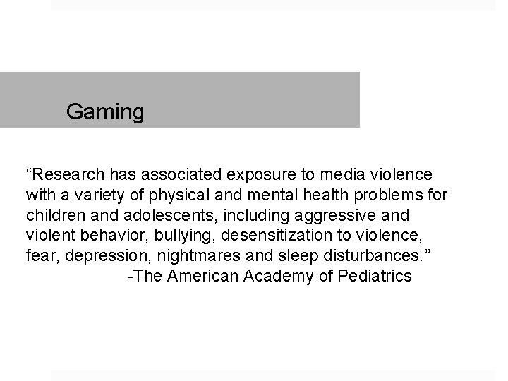 Gaming “Research has associated exposure to media violence with a variety of physical and