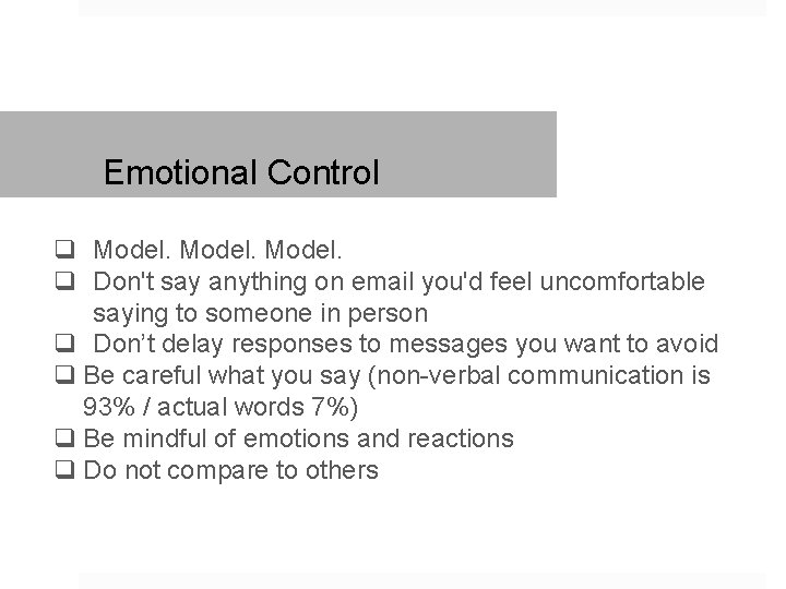 Emotional Control q Model. q Don't say anything on email you'd feel uncomfortable saying