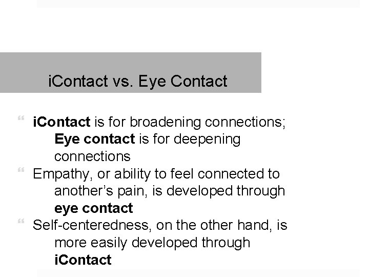 i. Contact vs. Eye Contact i. Contact is for broadening connections; Eye contact is