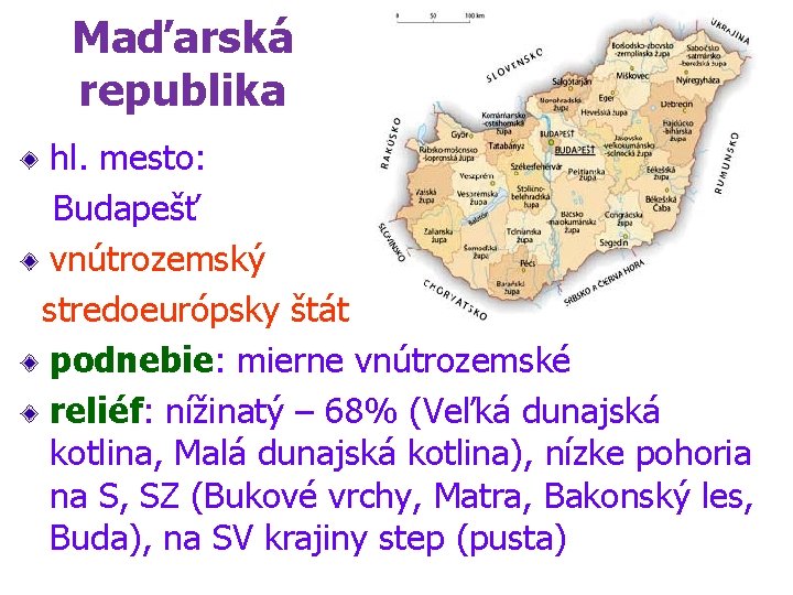 Maďarská republika hl. mesto: Budapešť vnútrozemský stredoeurópsky štát podnebie: mierne vnútrozemské reliéf: nížinatý –