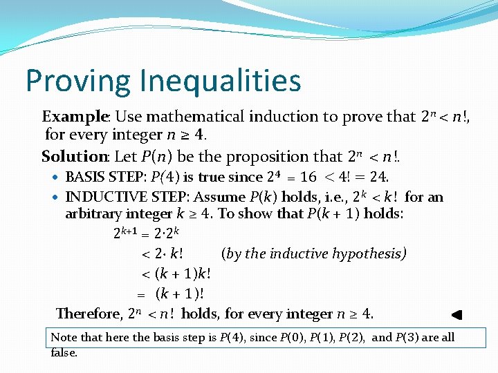 Proving Inequalities Example: Use mathematical induction to prove that 2 n < n!, for