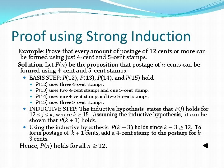 Proof using Strong Induction Example: Prove that every amount of postage of 12 cents